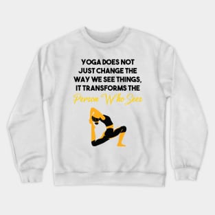 Yoga does not just change the way we see things, it transforms the Person Who Sees Crewneck Sweatshirt